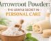 Arrowroot powder in personal care
